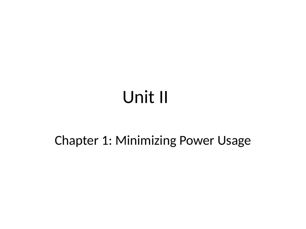 Unit II Chapter 1: Minimizing Power Usage Power - slide 1 of 17