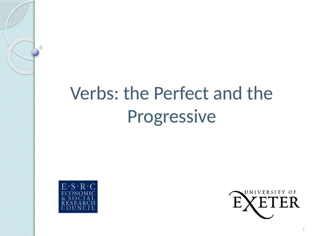 Verbs: the Perfect and the Progressive 1 The - slide 1 of 8