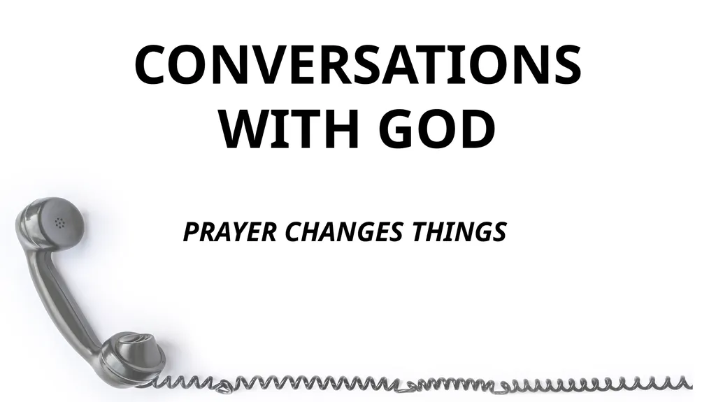 CONVERSATIONS WITH GOD PRAYER CHANGES THINGS 1Th - slide 1 of 11
