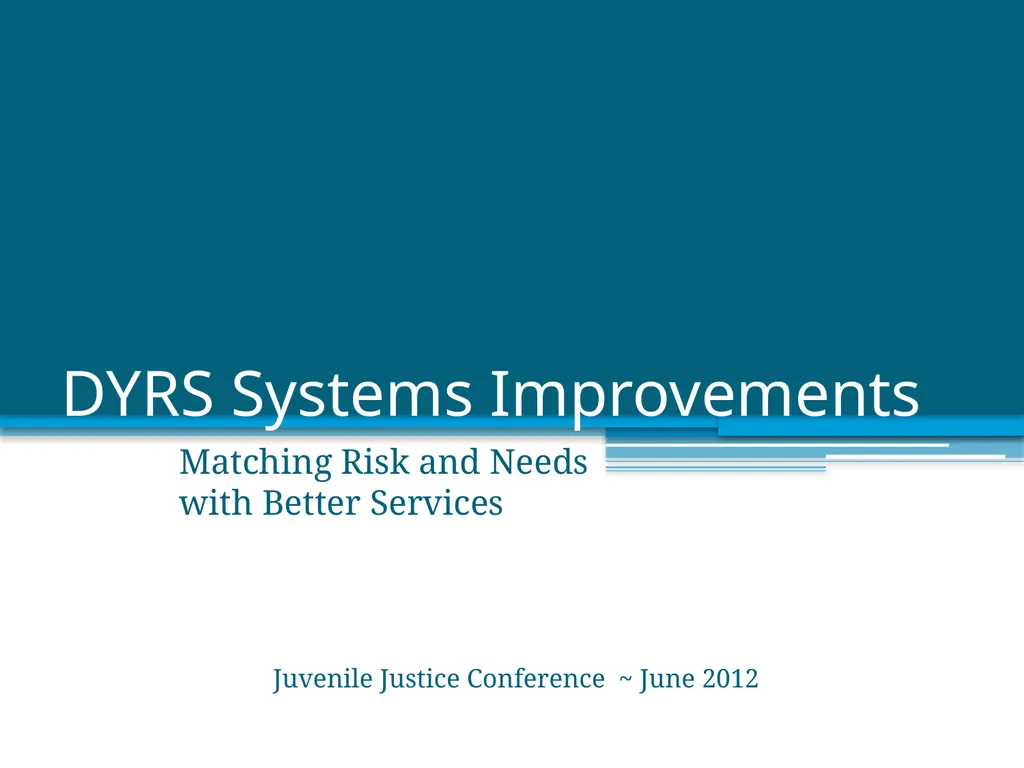 DYRS Systems Improvements Matching Risk and Needs - slide 1 of 44