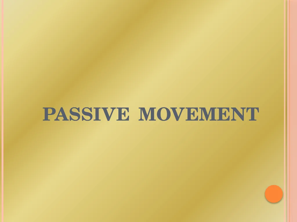 PASSIVE MOVEMENT Passive Movement These movements - slide 1 of 16