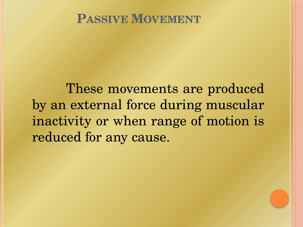 PASSIVE MOVEMENT Passive Movement These movements - slide 2 of 16