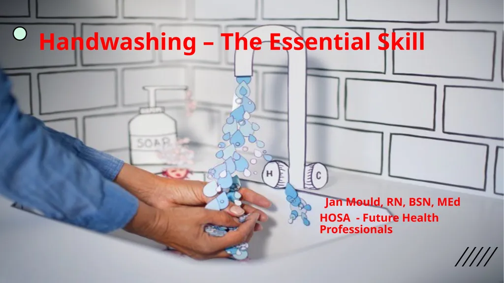 Handwashing – The Essential Skill Jan Mould, RN, - slide 1 of 4