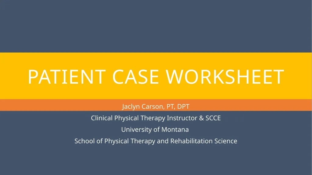 Patient Case Worksheet Jaclyn Carson, PT, DPT - slide 1 of 9