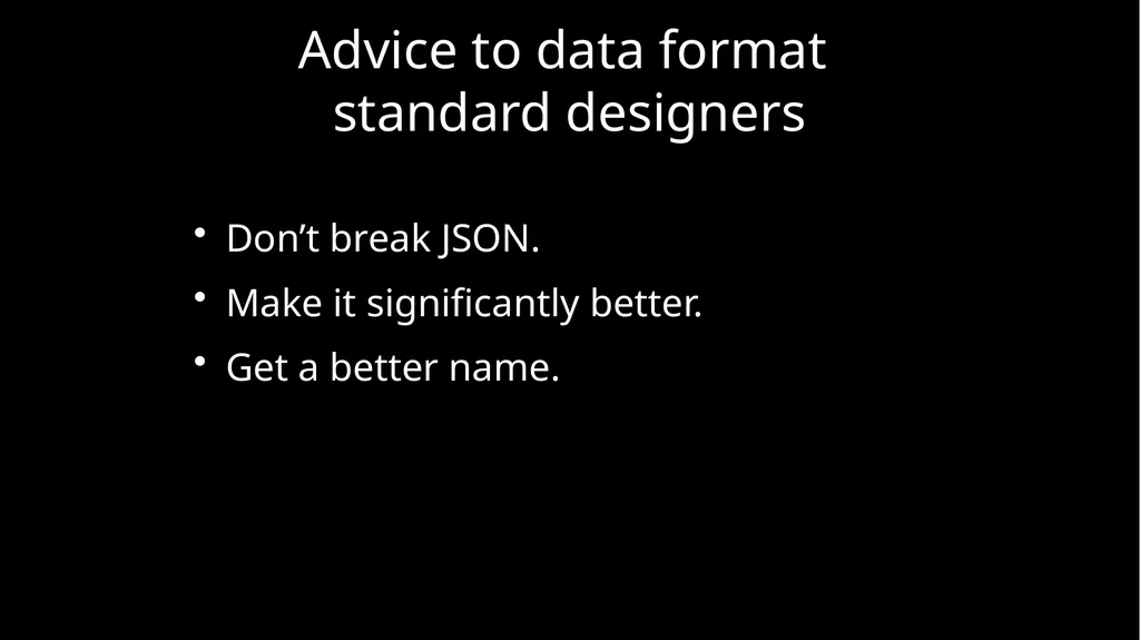 JSON and Beyond JSON: The World’s Best Loved Data - slide 6 of 45