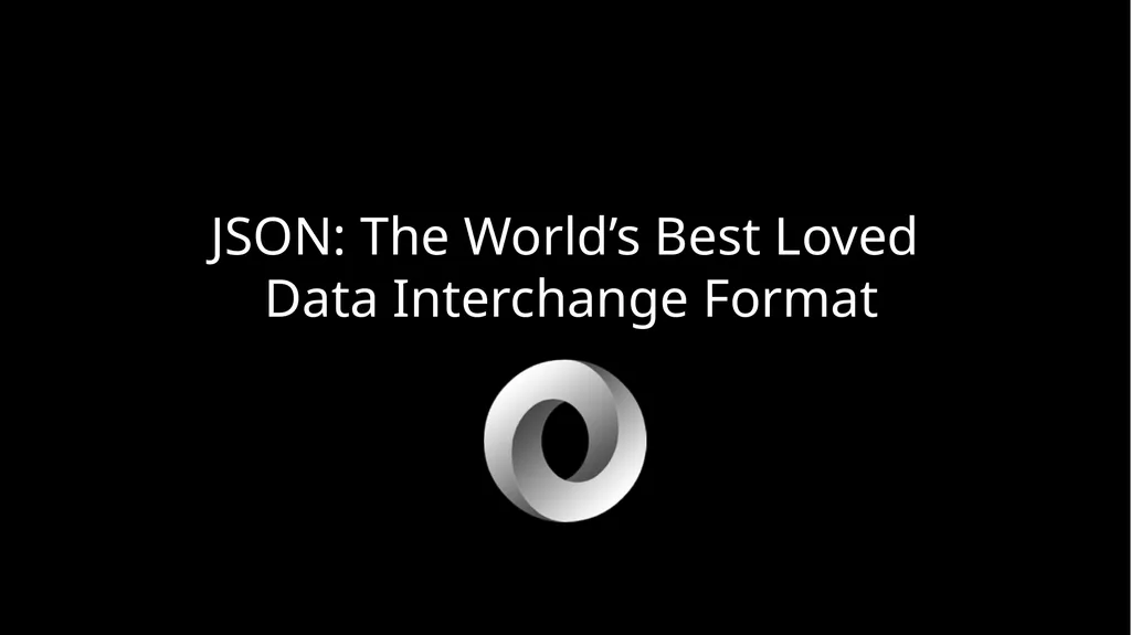 JSON and Beyond JSON: The World’s Best Loved Data - slide 2 of 45