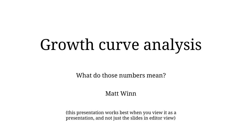 Growth curve analysis What do those numbers mean? - slide 1 of 34