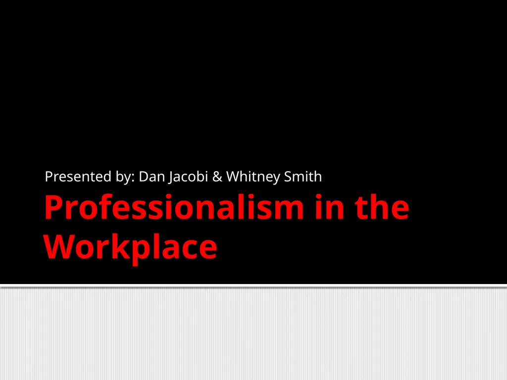 Professionalism in the Workplace Presented by: Dan - slide 1 of 25