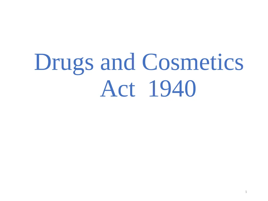 Drugs and Cosmetics Act 1940 1 Contents - slide 1 of 49