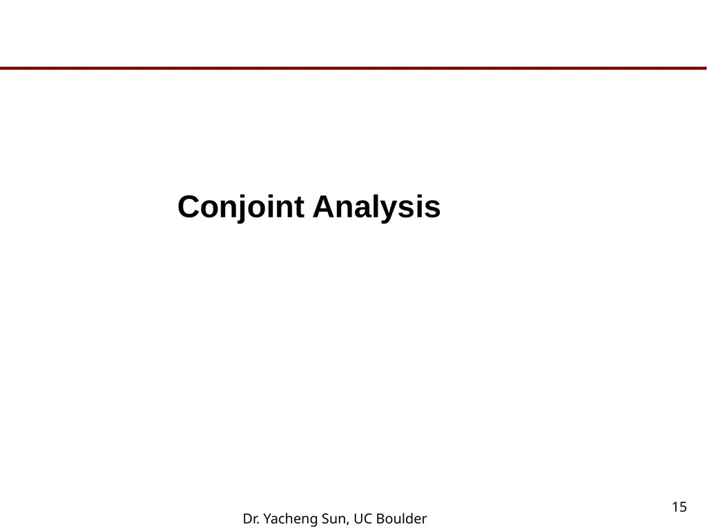 Dr. Yacheng Sun, UC Boulder 1 Lecture 6 Conjoint - slide 15 of 41