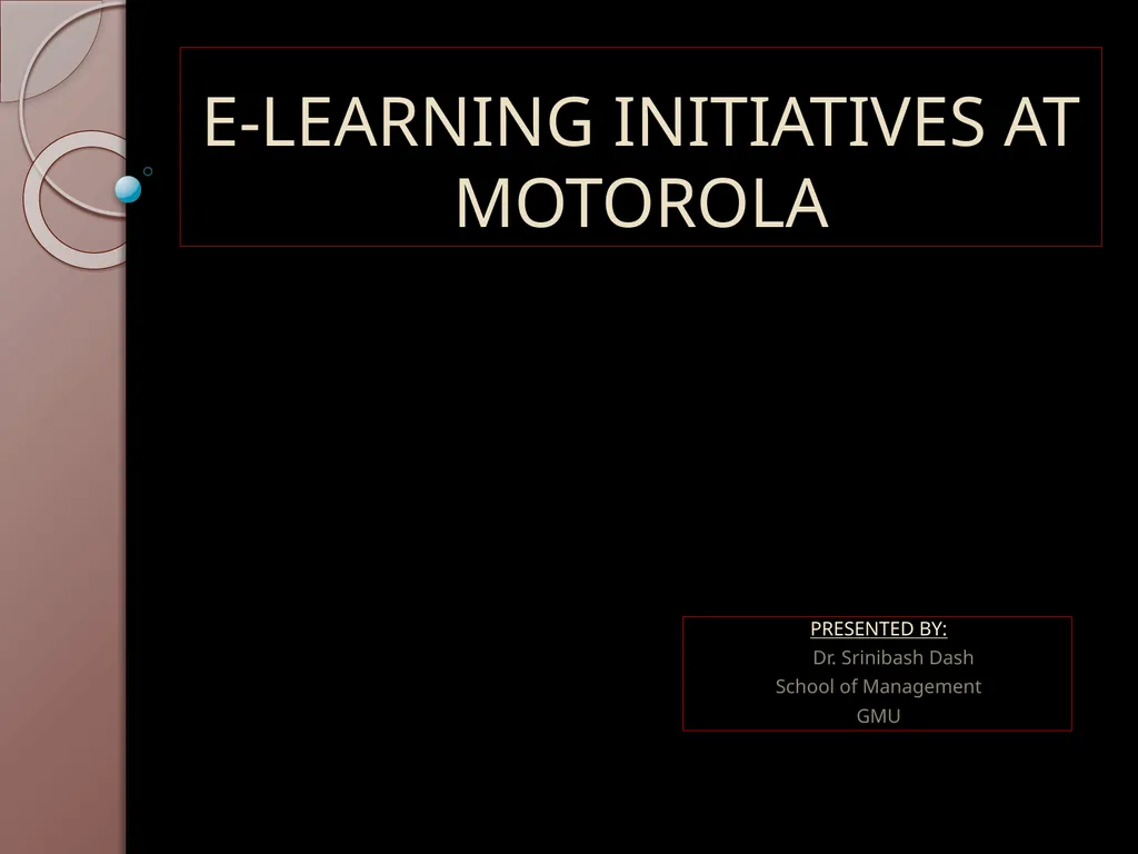 E-LEARNING INITIATIVES AT MOTOROLA PRESENTED BY: - slide 1 of 18