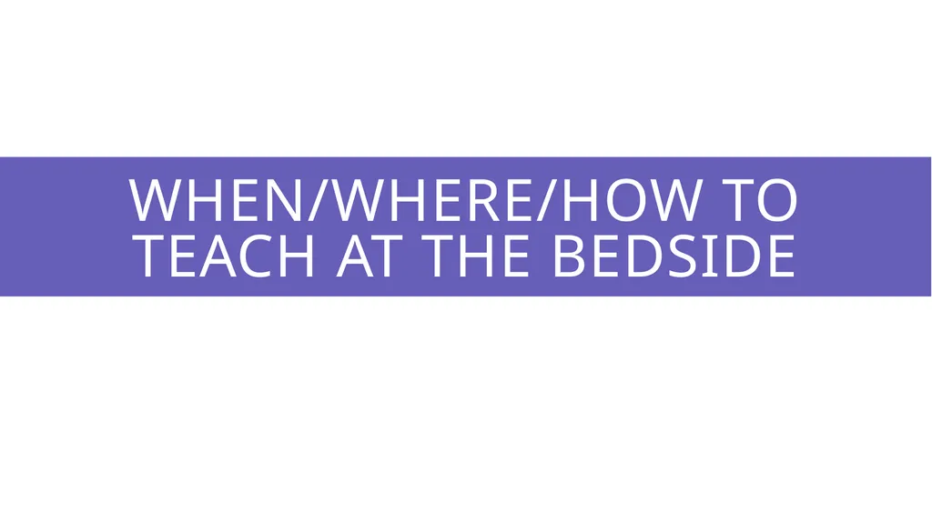 Effective & efficient Bedside teaching UWSOM CLIME - slide 13 of 36