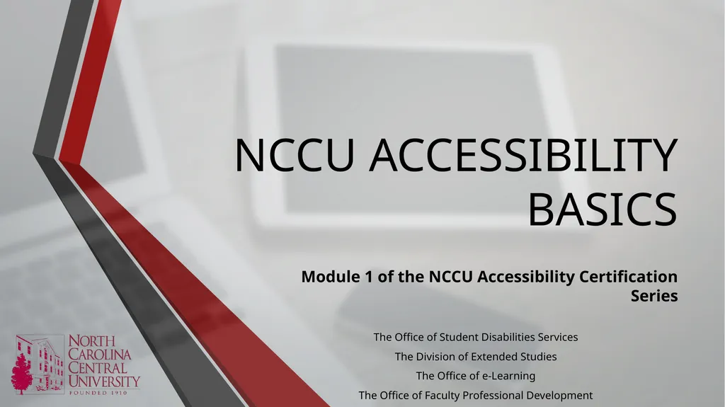 NCCU ACCESSIBILITY BASICS Module 1 of the NCCU - slide 1 of 12