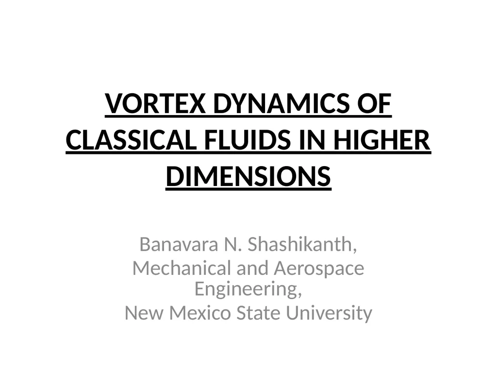 VORTEX DYNAMICS OF CLASSICAL FLUIDS IN HIGHER - slide 1 of 40