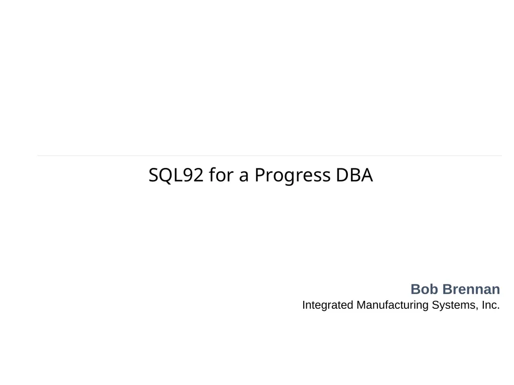 SQL92 for a Progress DBA Bob Brennan Integrated - slide 1 of 54