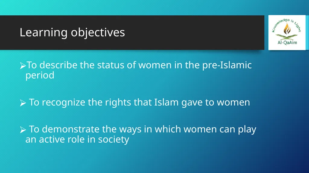 WOMEN IN ISLAM LESSON 7D10 Learning objectives To - slide 2 of 10