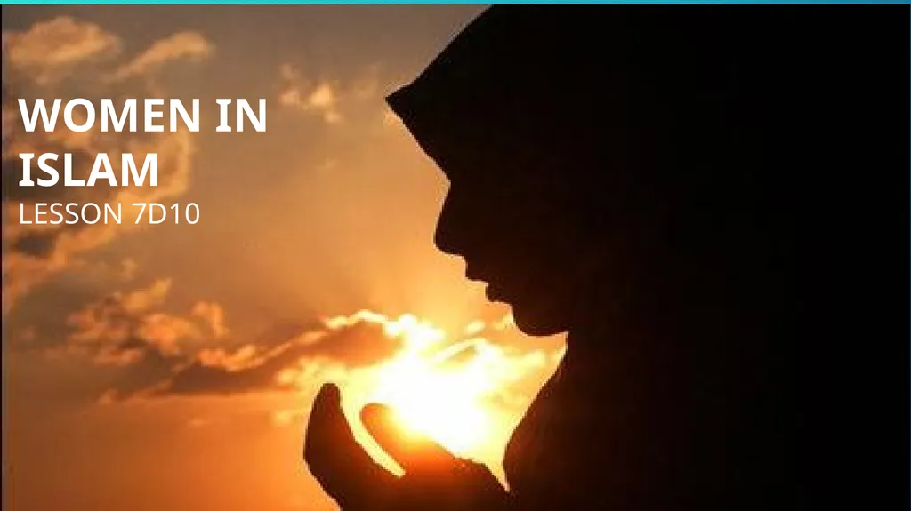 WOMEN IN ISLAM LESSON 7D10 Learning objectives To - slide 1 of 10