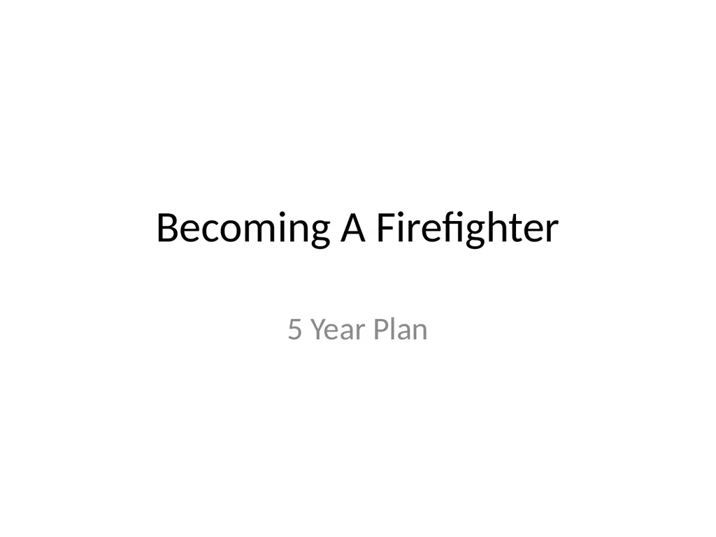 Becoming A Firefighter 5 Year Plan 4 Important - slide 2 of 14