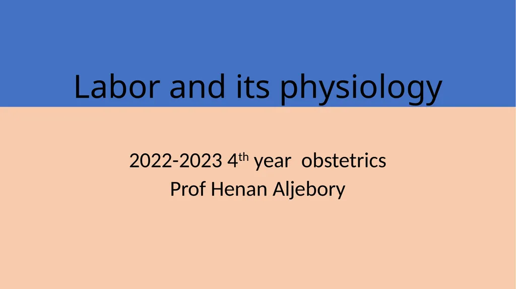 Labor and its physiology 2022-2023 4th year - slide 1 of 34