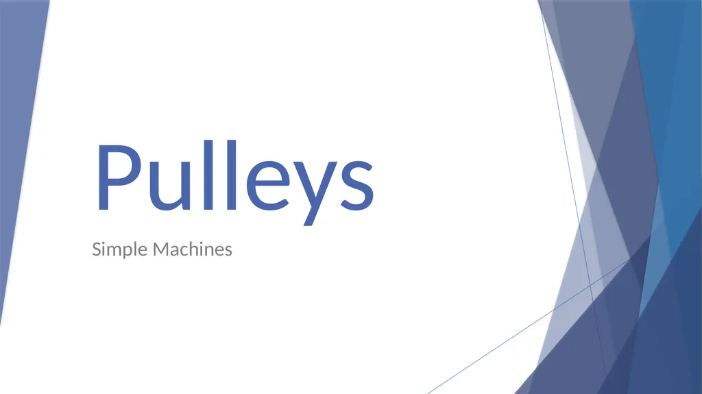Pulleys Simple Machines Pulleys are used to help - slide 1 of 14