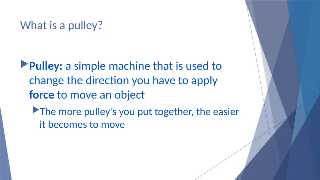 Pulleys Simple Machines Pulleys are used to help - slide 4 of 14