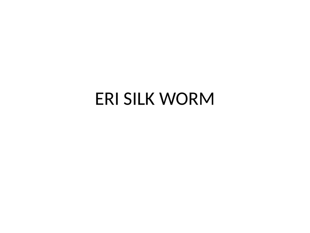 ERI SILK WORM Silk production has a long history. - slide 1 of 11