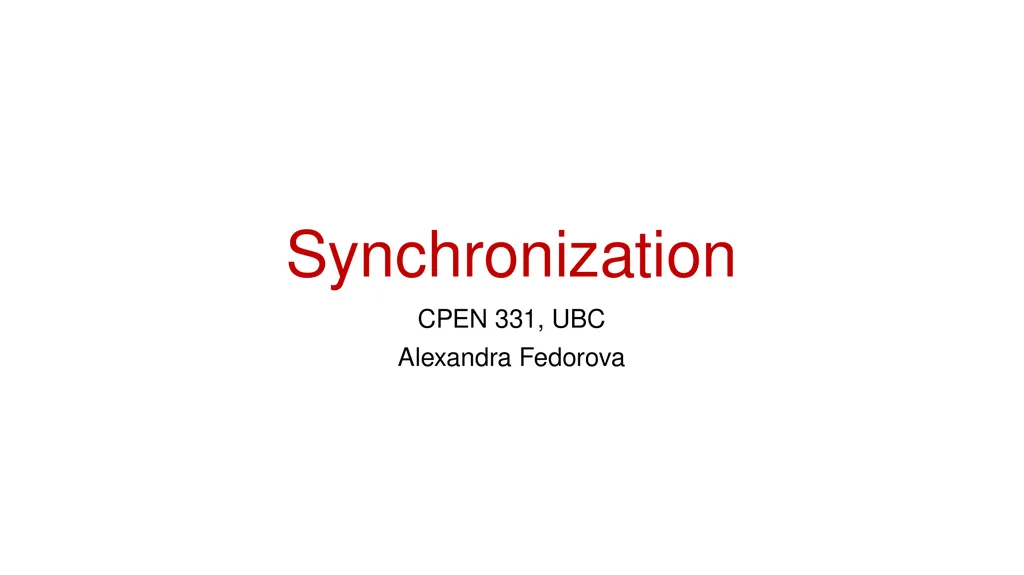 Synchronization CPEN 331, UBC Alexandra Fedorova - slide 1 of 33