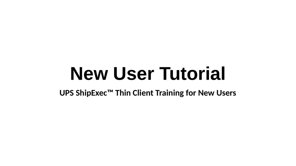 New User Tutorial UPS ShipExec™ Thin Client - slide 1 of 10