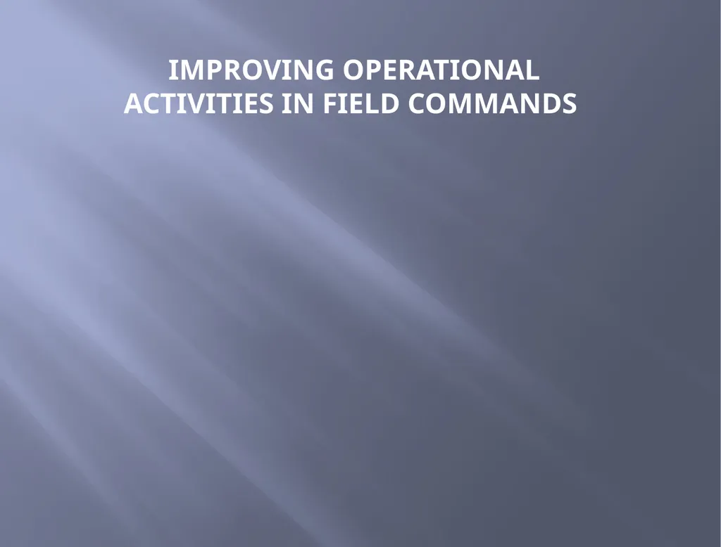 IMPROVING OPERATIONAL ACTIVITIES IN FIELD COMMANDS - slide 1 of 20