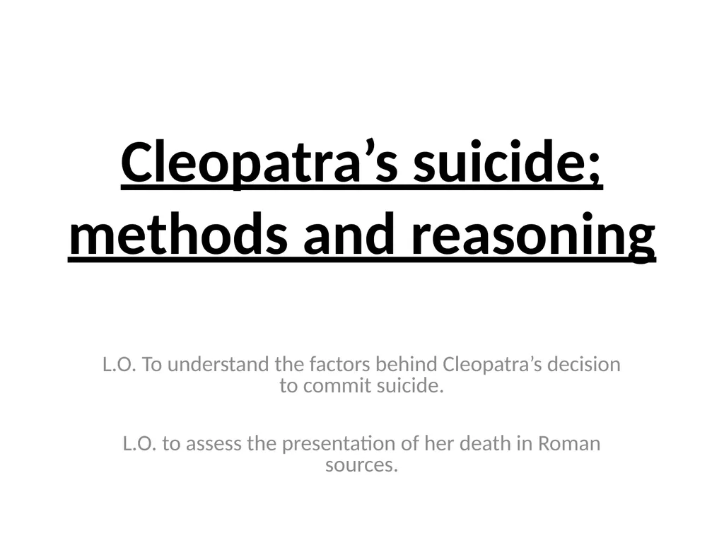 Cleopatra’s suicide; methods and reasoning L.O. To - slide 2 of 8