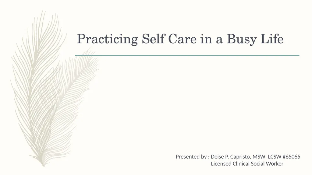 Practicing Self Care in a Busy Life Presented by : - slide 1 of 14