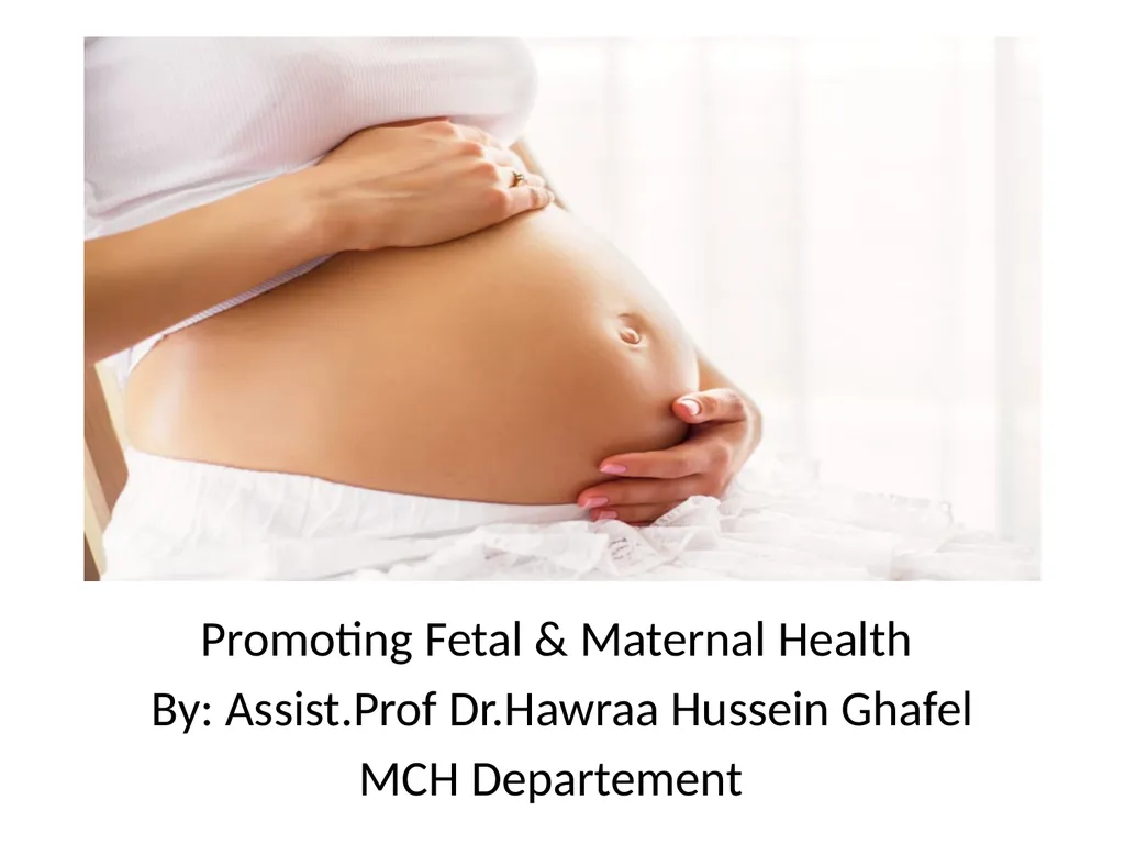 Promoting Fetal & Maternal Health By: Assist.Prof - slide 1 of 45