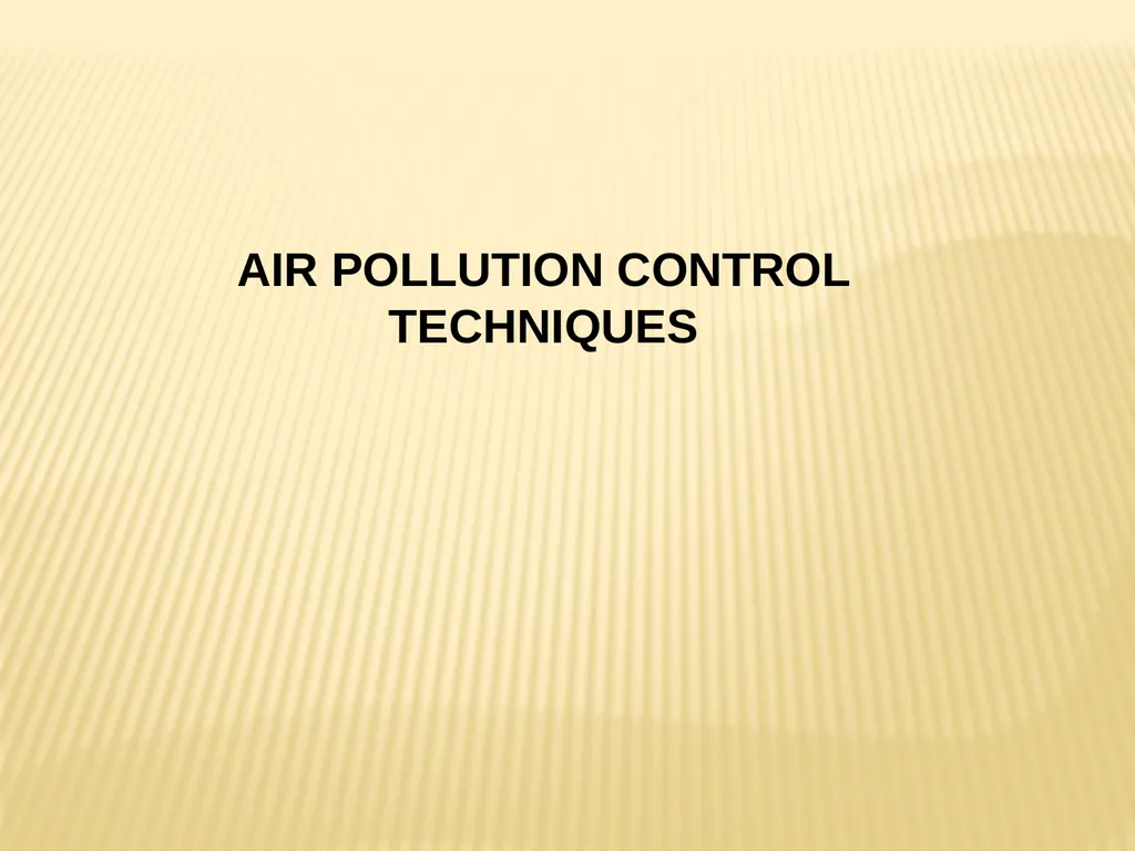 AIR POLLUTION CONTROL TECHNIQUES Source Control - slide 1 of 39