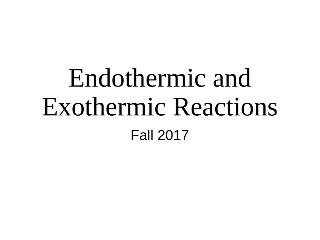 Endothermic and Exothermic Reactions Fall 2017 I. - slide 1 of 13