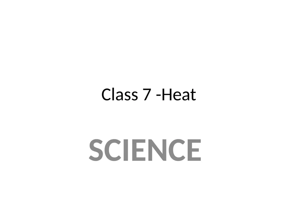Class 7 -Heat SCIENCE CLASS -7 CLASS -7 CLASS -7 - slide 1 of 12