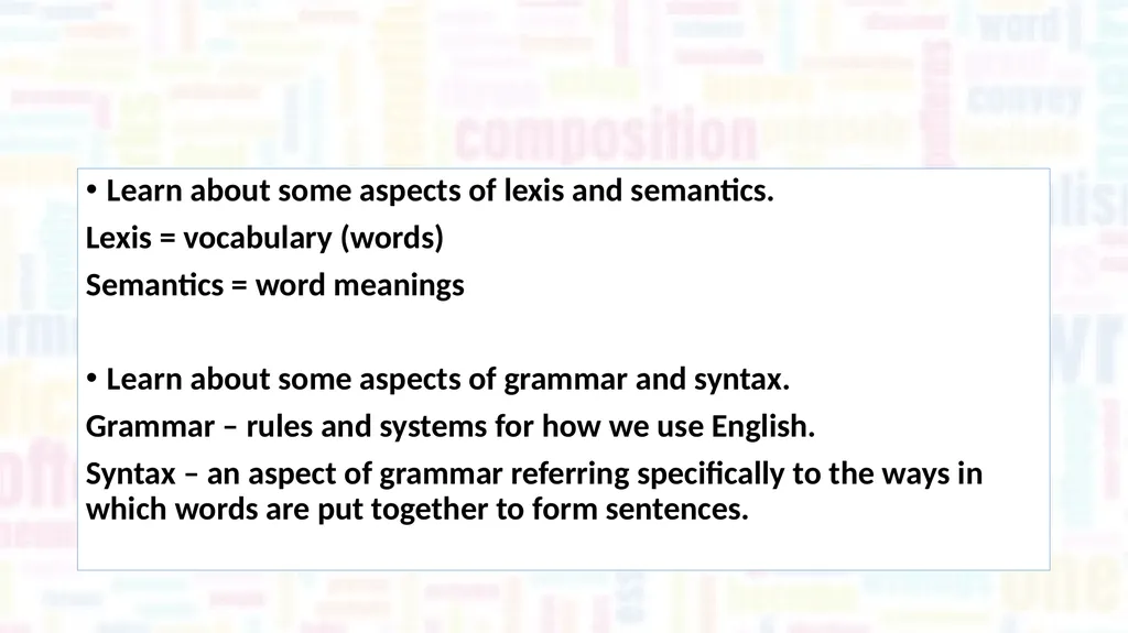 Learn about some aspects of lexis and semantics. - slide 1 of 8