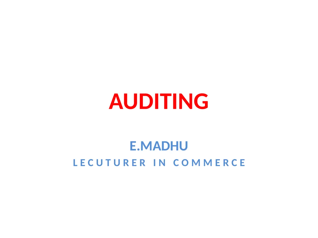 AUDITING E.MADHU LECUTURER IN COMMERCE - slide 1 of 13