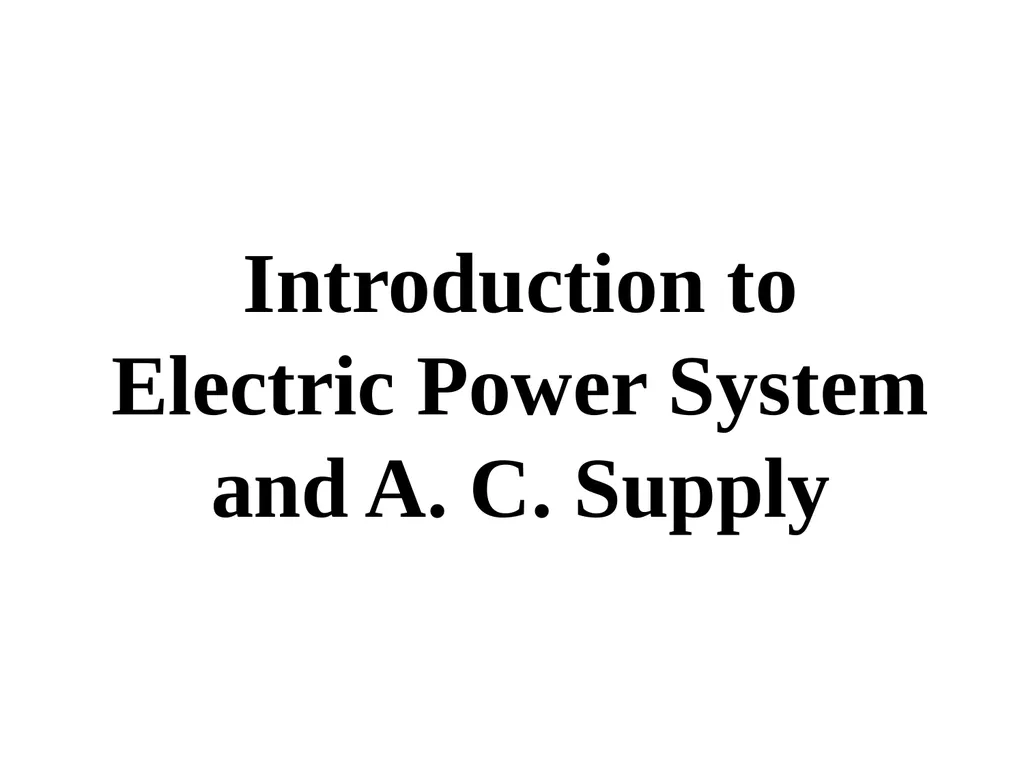 Introduction to Electric Power System and A. C. - slide 1 of 141