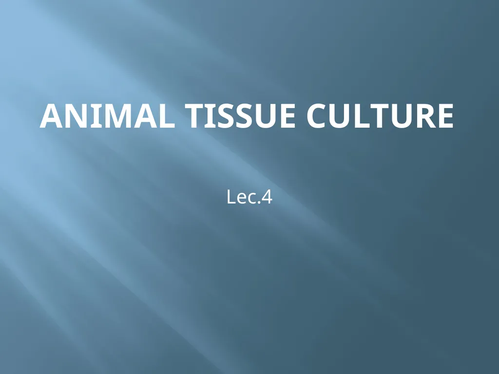Animal tissue culture Lec.4 Animal tissue culture: - slide 1 of 22