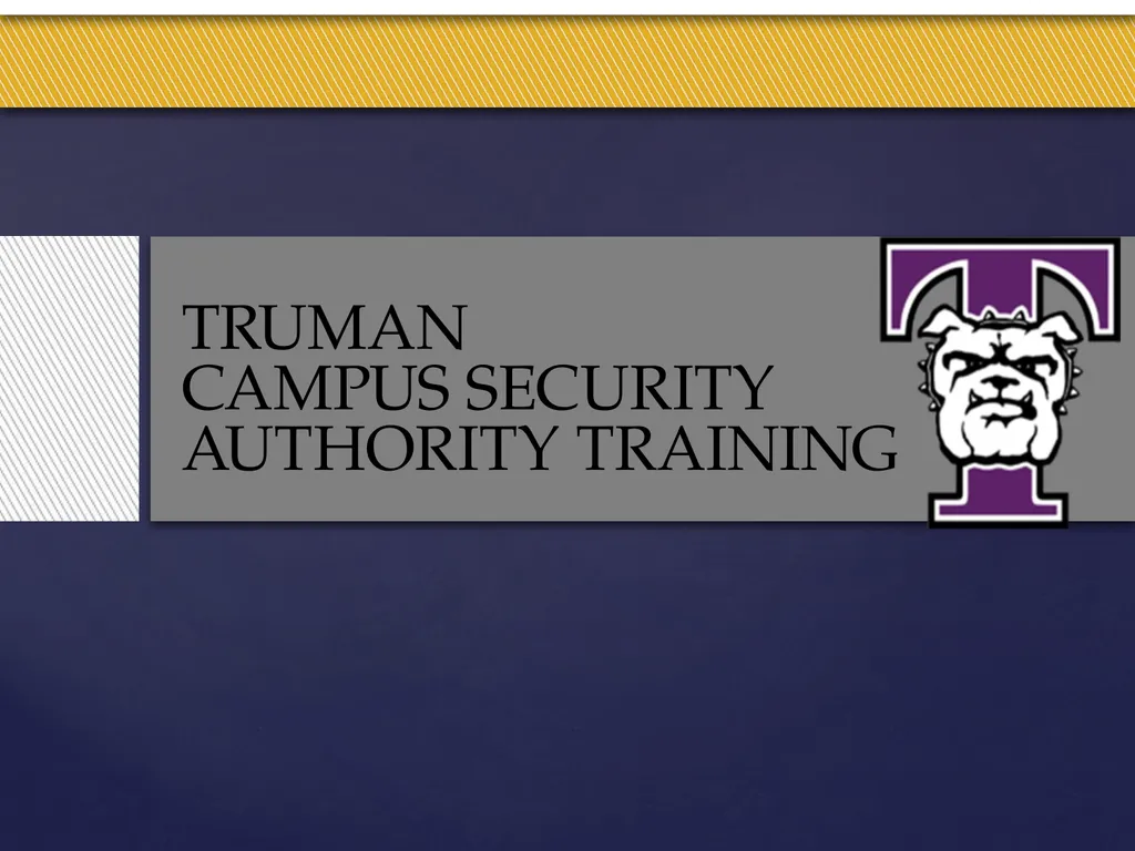 Truman Campus Security Authority Training Goal and - slide 1 of 25