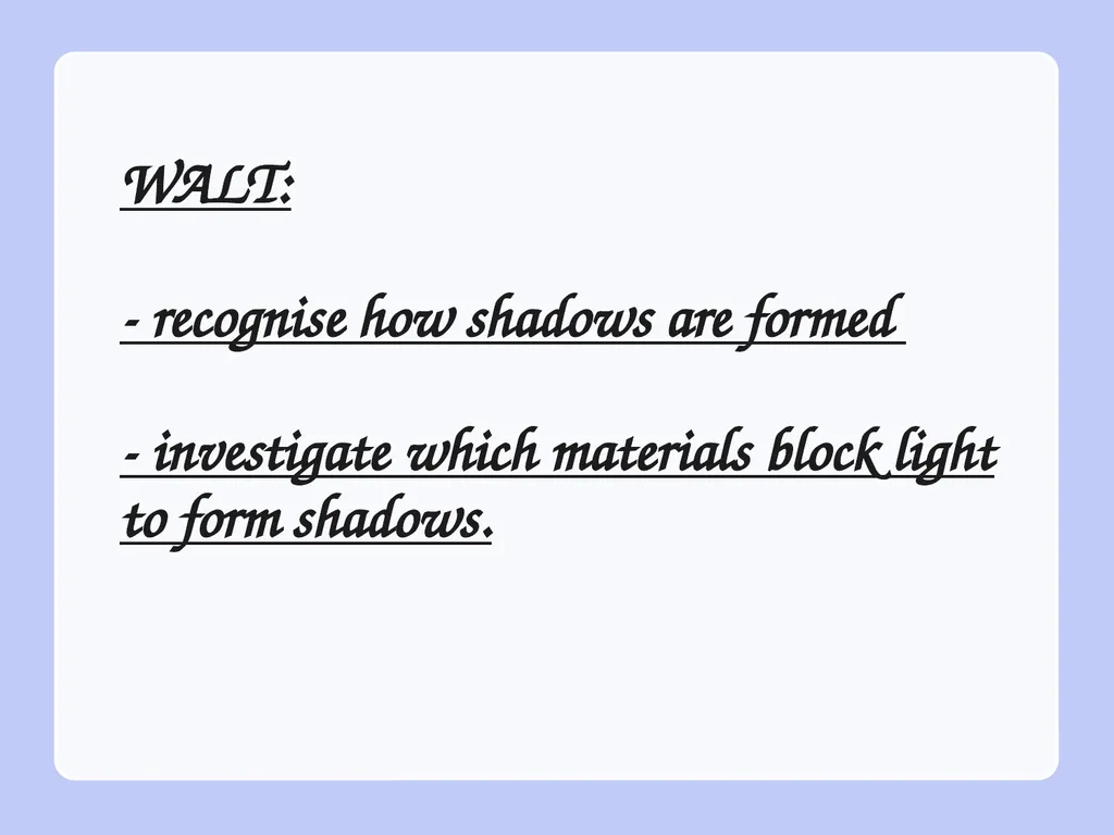 WALT: - recognise how shadows are formed - - slide 1 of 12