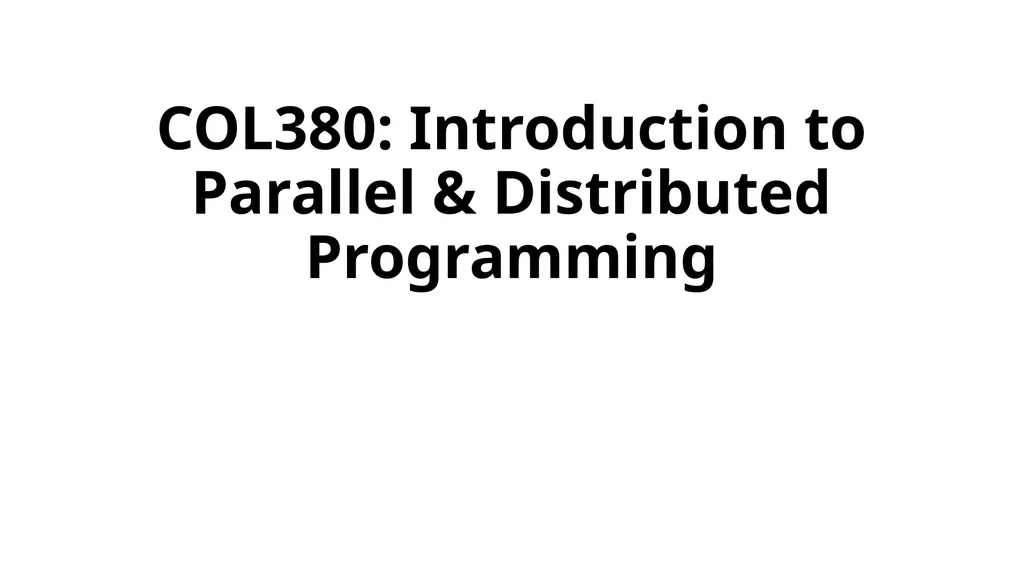 COL380: Introduction to Parallel & Distributed - slide 1 of 20