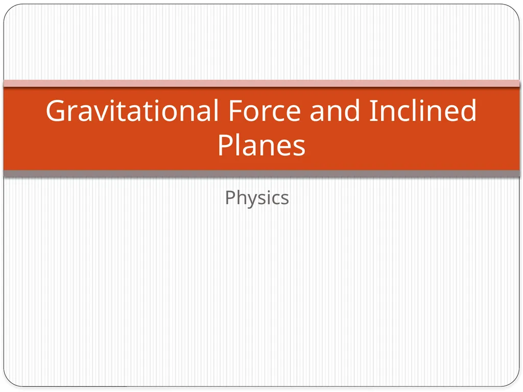 Physics Gravitational Force and Inclined Planes - slide 1 of 6