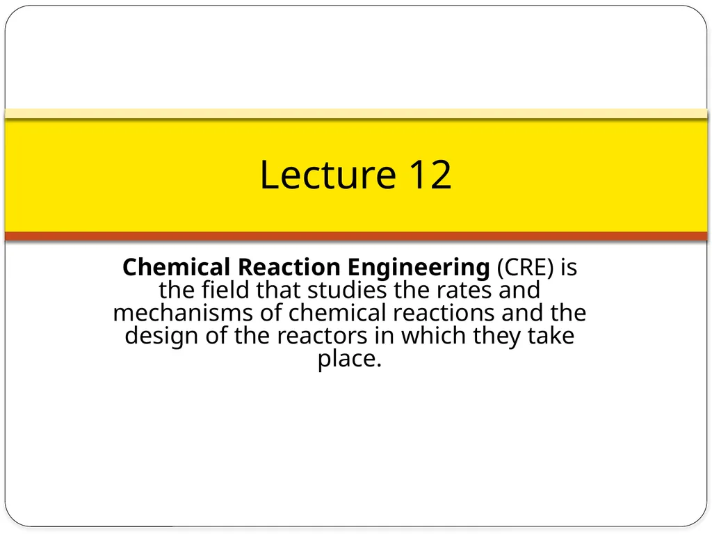 Chemical Reaction Engineering (CRE) is the field - slide 1 of 33