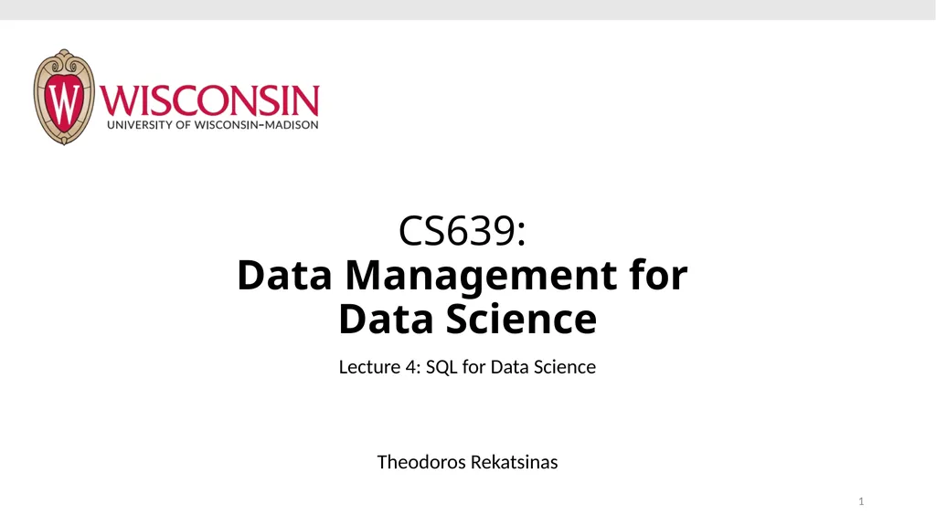 CS639: Data Management for Data Science Lecture 4: - slide 1 of 76