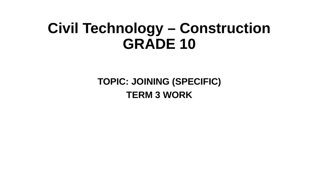 Civil Technology – Construction GRADE 10 TOPIC: - slide 1 of 17