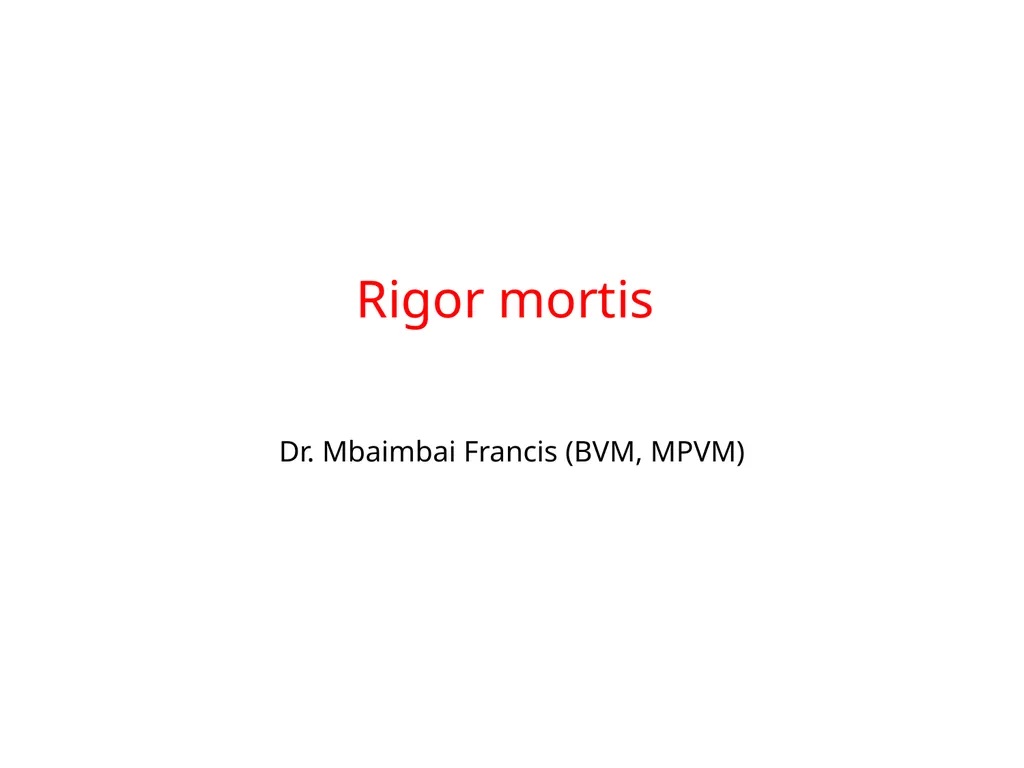 Rigor mortis Dr. Mbaimbai Francis (BVM, MPVM) - slide 1 of 10