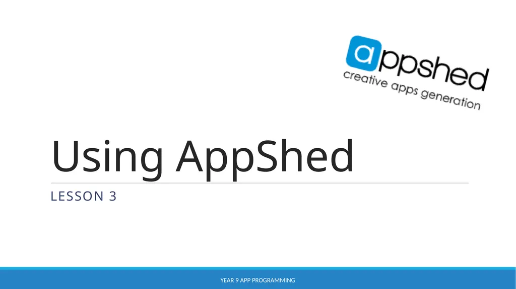 Using AppShed Lesson 3 YEAR 9 APP PROGRAMMING - slide 1 of 17