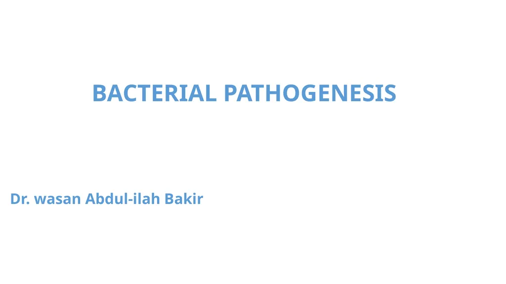 Bacterial Pathogenesis Dr. wasan Abdul-ilah Bakir - slide 1 of 35