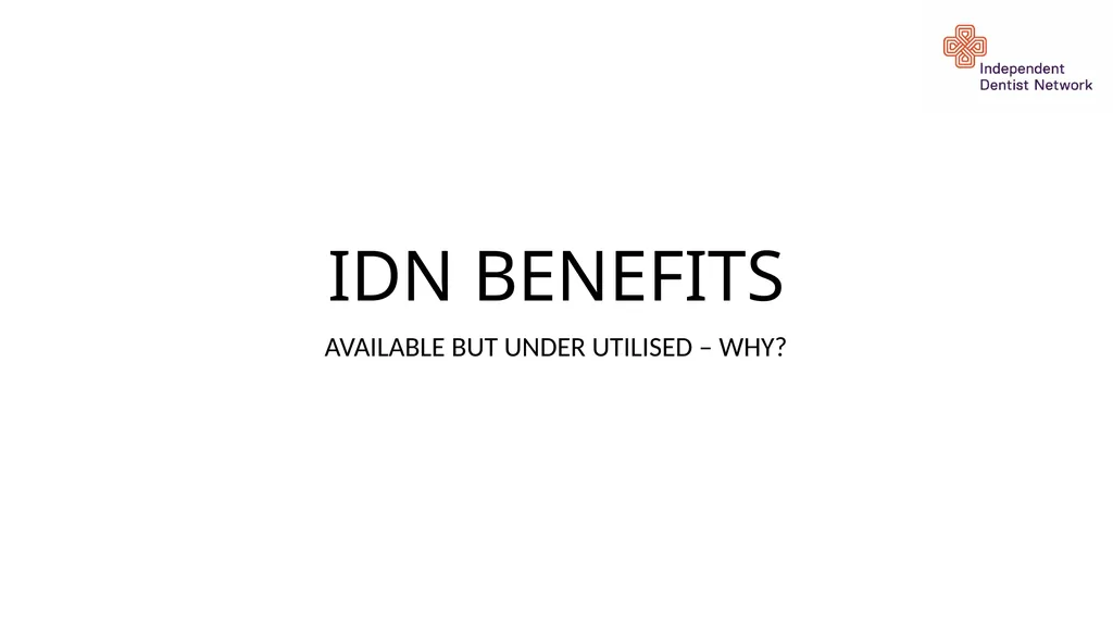 IDN BENEFITS AVAILABLE BUT UNDER UTILISED – WHY? - slide 1 of 14